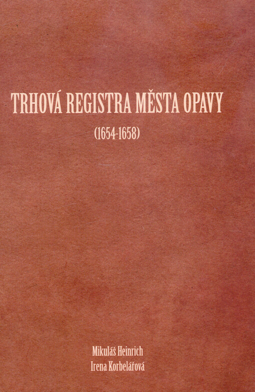 Trhová registra města Opavy : (1654-1658) : regestář