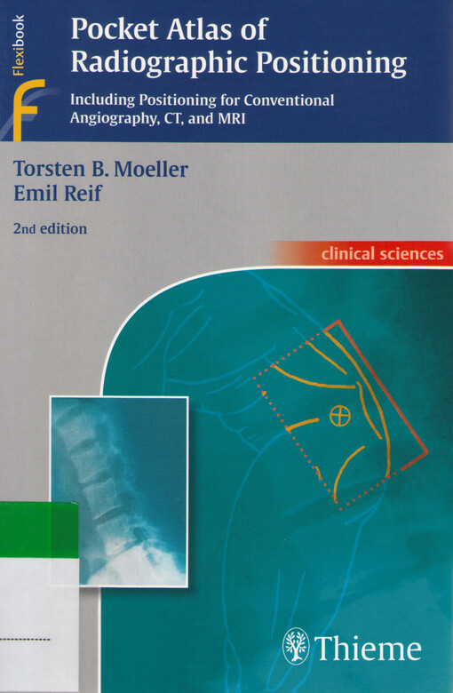 Pocket atlas of radiographic positioning :including positioning for conventional angiography, CT, and MRI