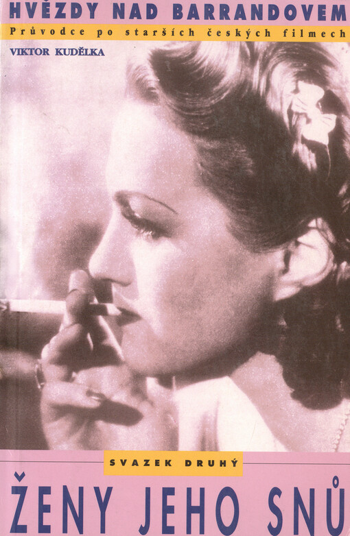 Hvězdy nad Barrandovem :průvodce po starších českých filmech.Sv. 2,Ženy jeho snů, 1. vyd.