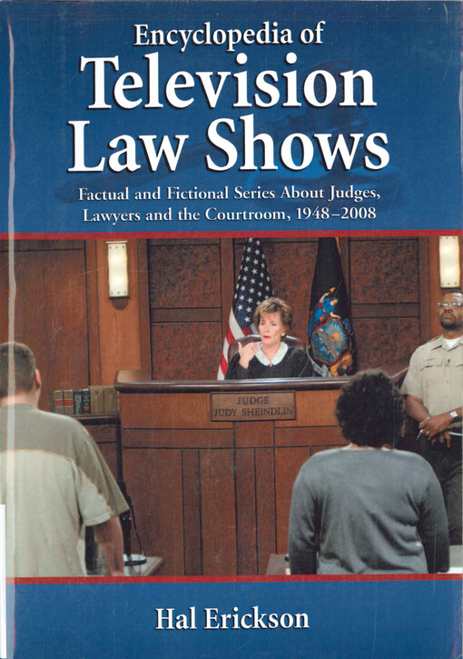 Encyclopedia of television law shows : factual and fictional series about judges, lawyers and the courtroom, 1948-2008