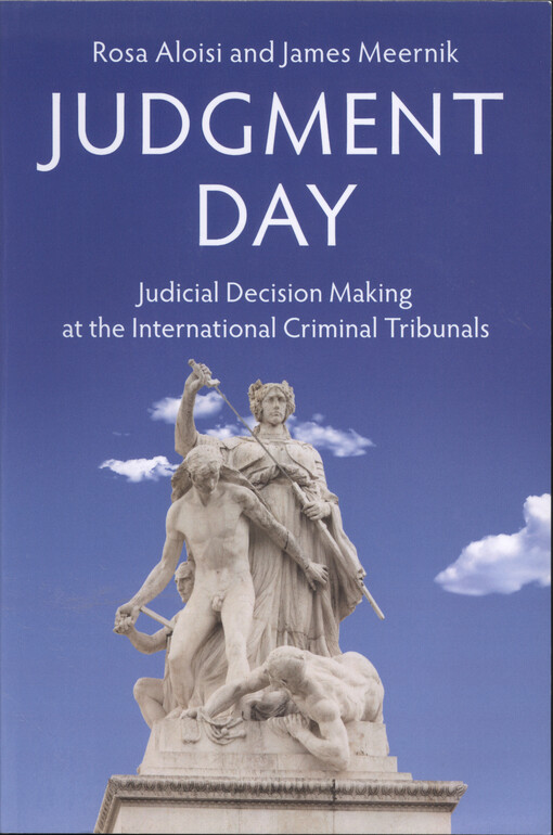 Judgment day : judicial decision making at the international criminal tribunals
