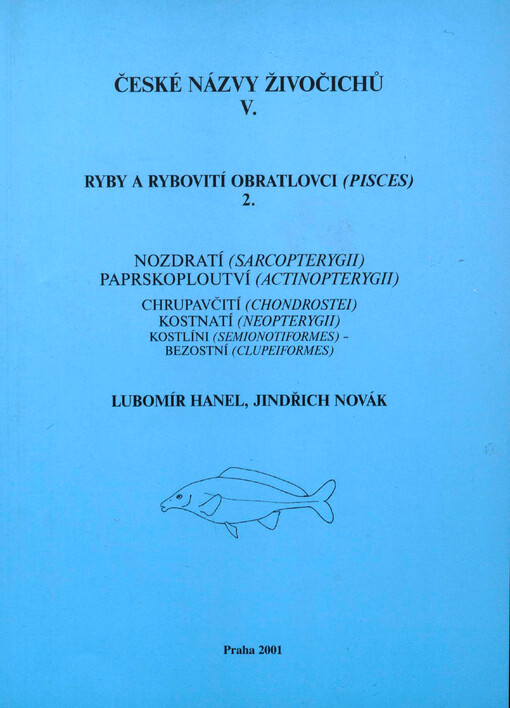 České názvy živočichů. V., Ryby a rybovití obratlovci (Pisces). 2., Nozdratí (Sarcopterygii), paprskoploutví (Actinopterygii), chrupavčití (Chondrostei), kostnatí (Neopterygii), kostlíni (Semionotiformes), bezostní (Clupeiformes)