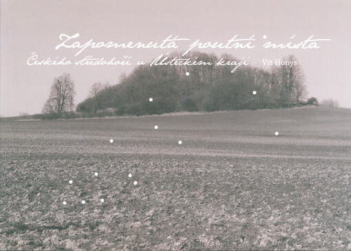 Zapomenutá poutní místa Českého středohoří v Ústeckém kraji