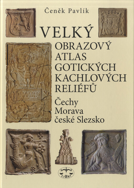Velký obrazový atlas gotických kachlových reliéfů: Čechy, Morava, české Slezsko