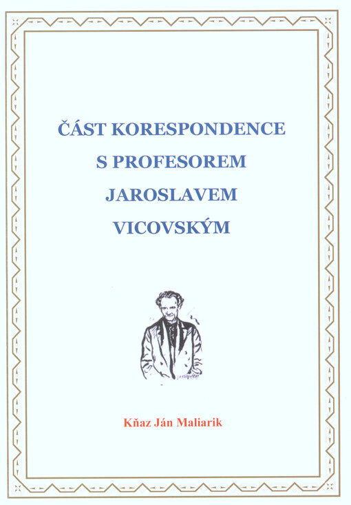 Část korespondence kňaza Jána Maliarika s profesorem Jarosl. Vicovským a s jinými