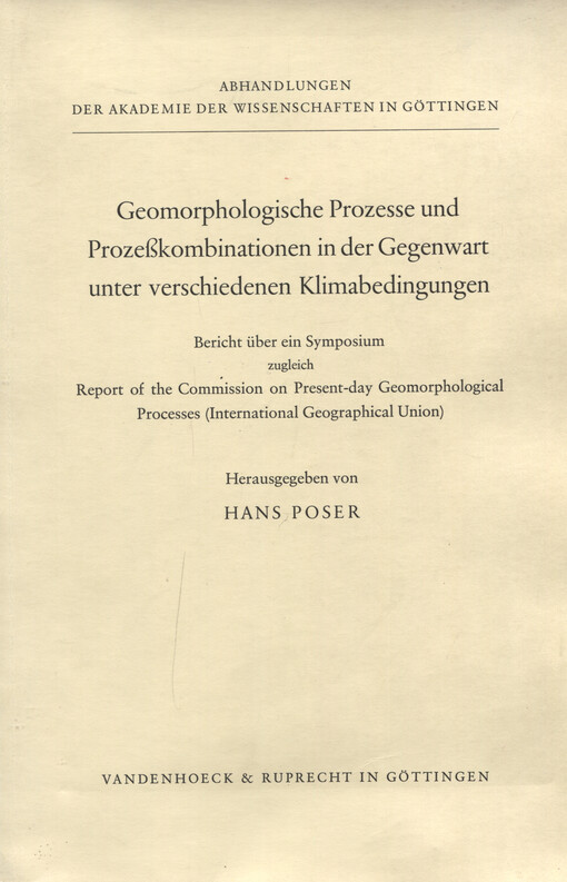 Geomorphologische Prozesse und Prozesskombinationen in der Gegenwart unter verschiedenen Klimabedingungen : Bericht über ein Symposium zugleich Report of the Commission on Present-day Geomorphological Processes (International Geographical Union)