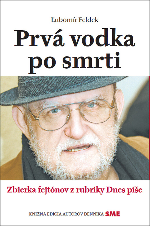 Prvá vodka po smrti: zbierka fejtónov z rubriky Dnes píše (denník SME 2014 - 2016)