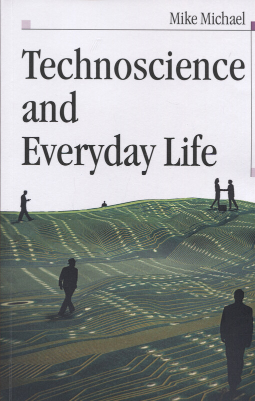 Technoscience and everyday life : the complex simplicities of the mundane