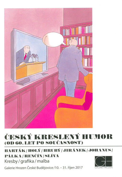 Český kreslený humor: (od 60. let po současnost) : Barták, Holý, Hrubý, Jiránek, Johanus, Pálka, Renčín, Slíva : kresby, grafika, malba : Galerie Hrozen České Budějovice 10.-31. říjen 2017
