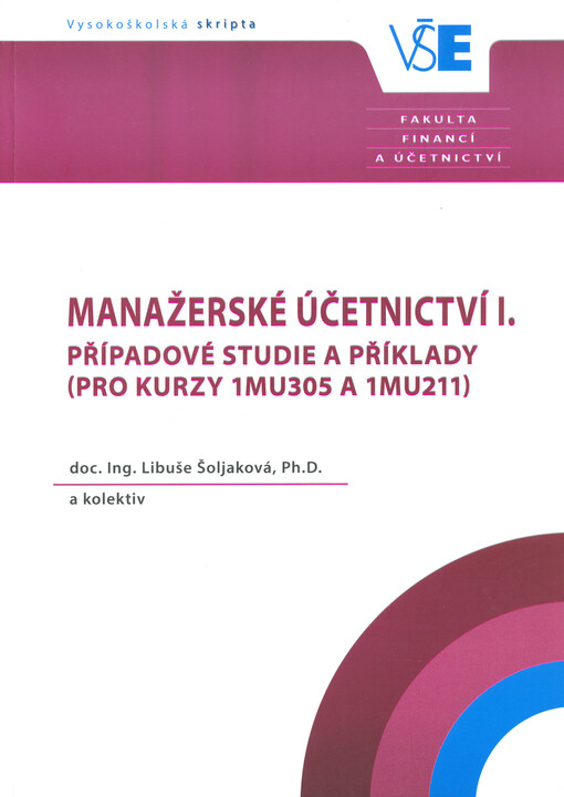 Manažerské účetnictví I. : případové studie a příklady (pro kurzy 1MU305 a 1MU211)