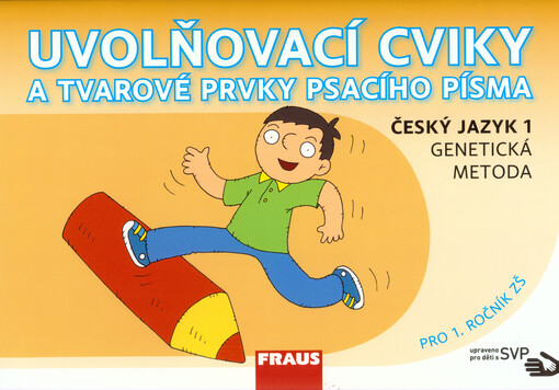 Uvolňovací cviky a tvarové prvky psacího písma : český jazyk 1 - genetická metoda : pro 1. ročník ZŠ : upravené pro žáky s SVP, 1. vydání