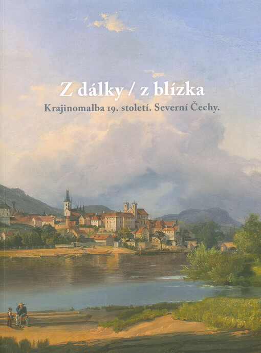Z dálky - z blízka : krajinomalba 19. století, Severní Čechy