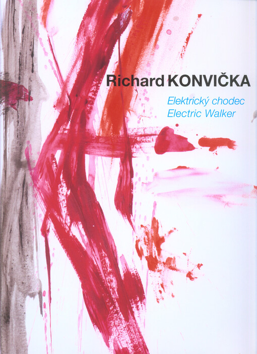 Richard Konvička : elektrický chodec : obrazy a kresby 2001-2016 : Severočeská galerie výtvarného umění v Litoměřicích 17.3.-23.4.2017 = electric walker : paintings and drawings 2001-2016 : The North Bohemian Gallery of Fine Art in Litoměřice 17.3.-23.4.2