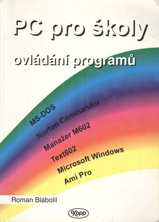 PC pro školy: ovládání programů MS-DOS, Norton Commander, Manažer M602, Text602, Microsoft Windows, Ami Pro