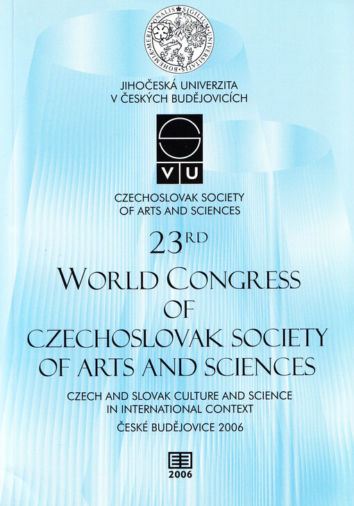 23rd World Congress of Czechoslovak Society of Arts and Sciences : University of South Bohemia České Budějovice, Czech Republic, June 25-July 2, 2006 : with central theme Czech and Slovak culture and science in international context