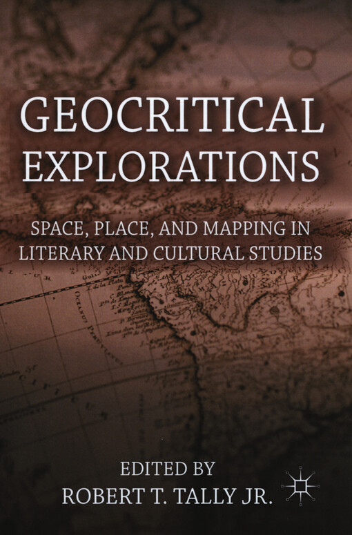 Geocritical explorations : space, place, and mapping in literary and cultural studies