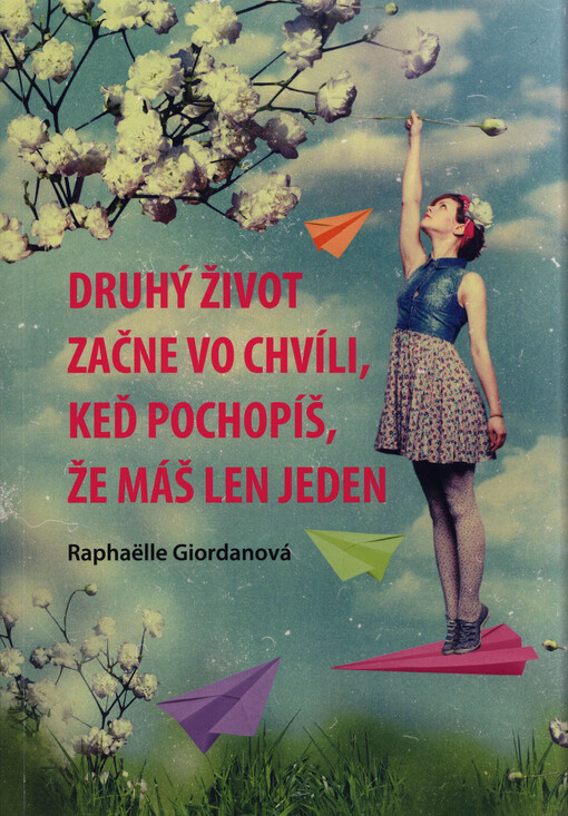 Druhý život začne vo chvíli, keď pochopíš, že máš len jeden : román