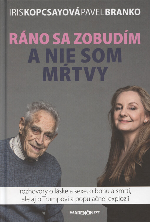 Ráno sa zobudím a nie som mŕtvy : rozhovory o láske a sexe, o bohu a smrti, ale aj o Trumpovi a populačnej explózii