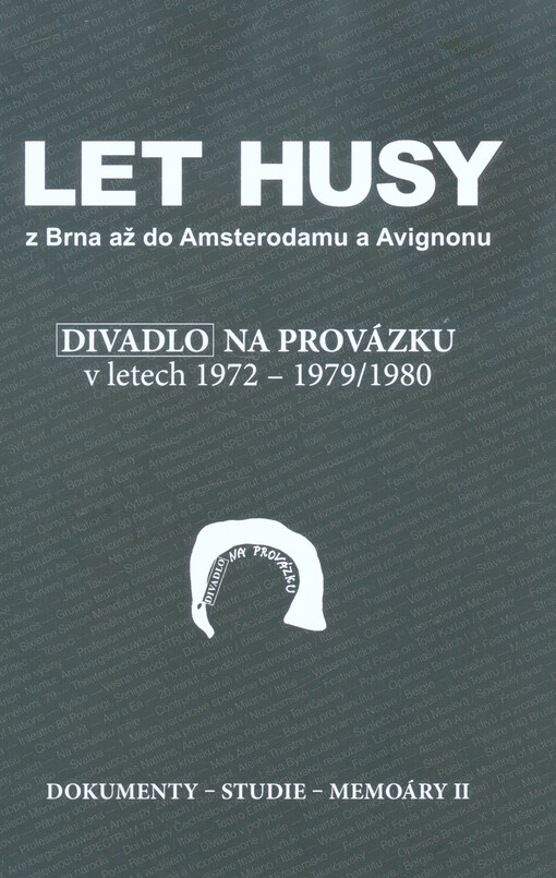 Let Husy z Brna až do Amsterodamu a Avignonu: Divadlo na provázku v letech 1972-1979/1980 : dokumenty - studie - memoáry II