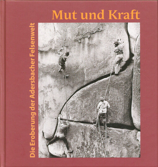 Mut und Kraft: die Eroberung der Adersbacher Felsenwelt