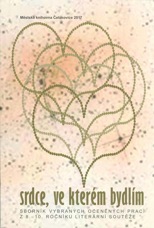 Srdce, ve kterém bydlím : sborník vybraných oceněných prací z 8.-10. ročníku literární soutěže