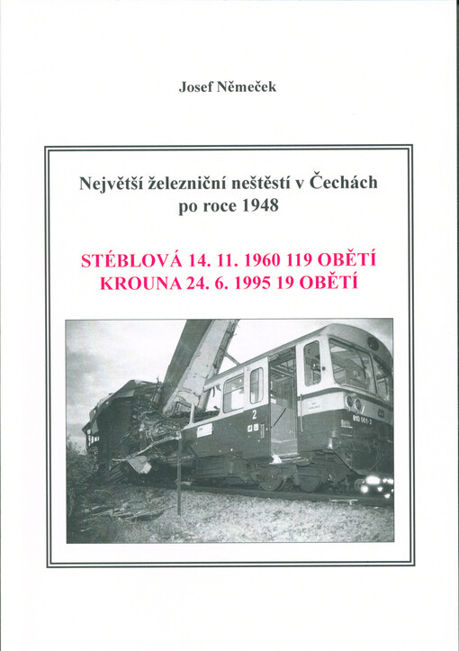 Největší železniční neštěstí v Čechách po roce 1948 : Stéblová 14.11.1960 119 obětí : Krouna 24.6.1995 19 obětí