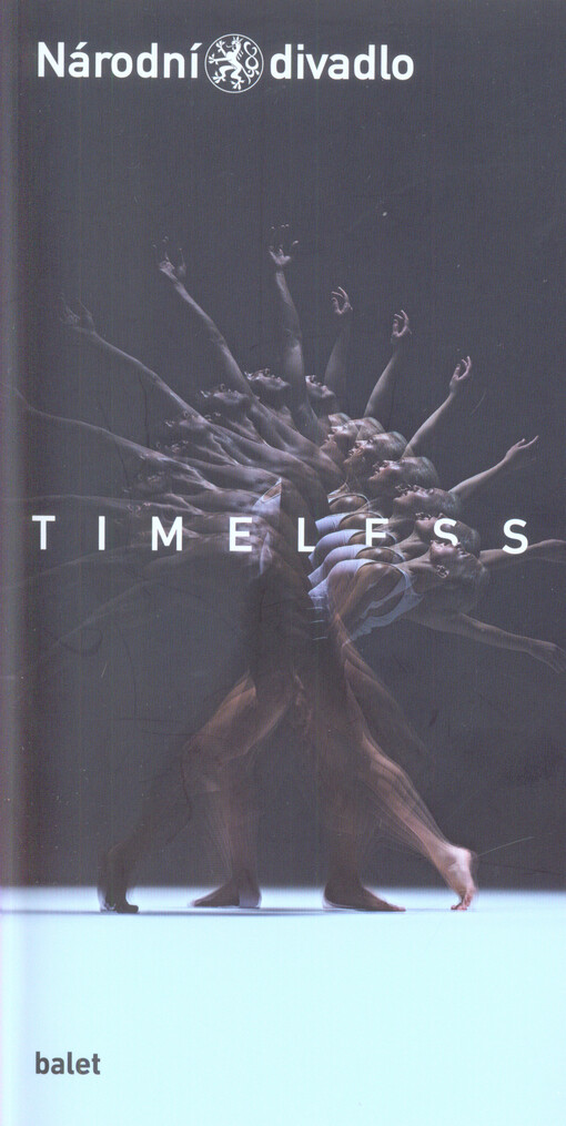 Timeless : balet Národního divadla : 1. premiéra: 20.10.2017 : 2. premiéra: 21.10.2017 v Národním divadle = The Czech National Ballet : 1st premiere: 20. October 2017 at the National theatre : 2nd. premiere: 21 October 2017 at the National theatre