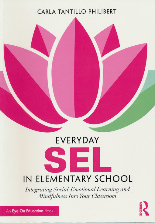 Everyday SEL in elementary school : integrating social-emotional learning and mindfulness into your classroom