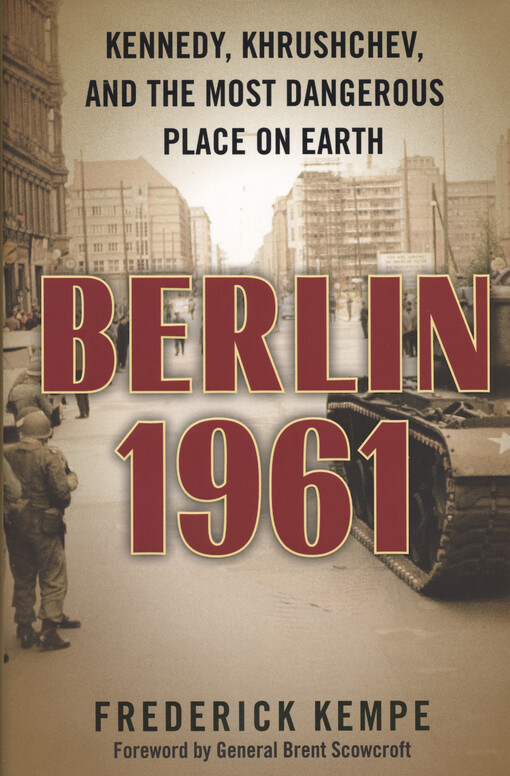 Berlin 1961 : Kennedy, Khrushchev, and the most dangerous place on earth