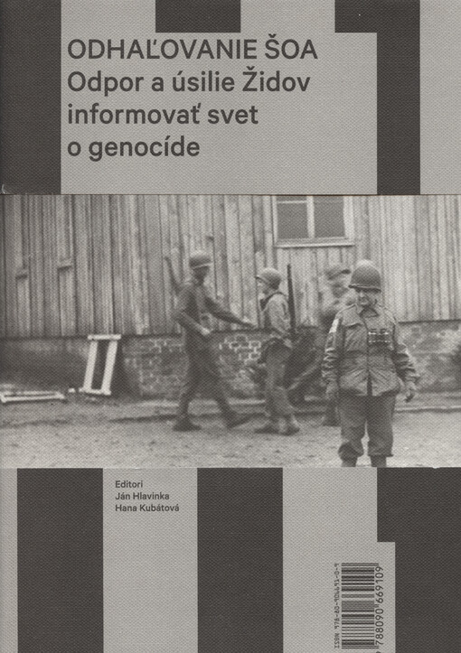 Odhaľovanie Šoa : odpor a úsilie Židov informovať svet o genocíde ... = Uncovering the Shoah : Resistance of Jews and Their Efforts to Inform the World on Genocide ...