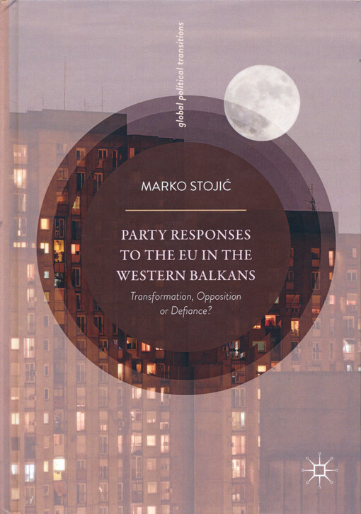 Party responses to the EU in the western Balkans : transformations, opposition or defiance?
