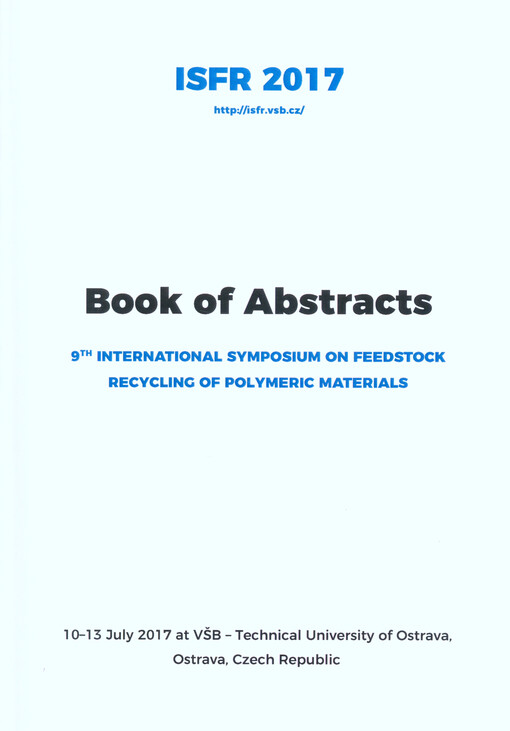 ISFR 2017 : book of abstracts : 9th International Symposium on Feedstock Recycling of Polymeric Materials : 10-13 July 2017 at VŠB - Technical University of Ostrava, Czech Republic
