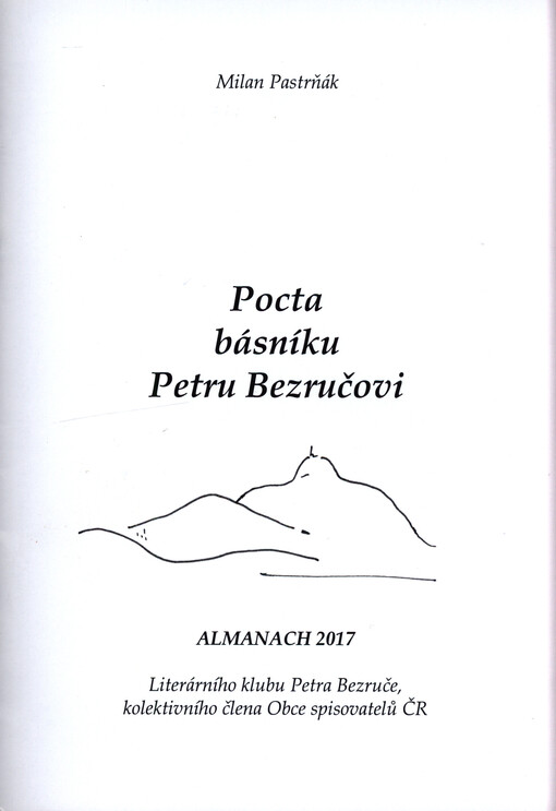 Pocta básníku Petru Bezručovi : almanach 2017 Literárního klubu Petra Bezruče, kolektivního člena Obce spisovatelů ČR