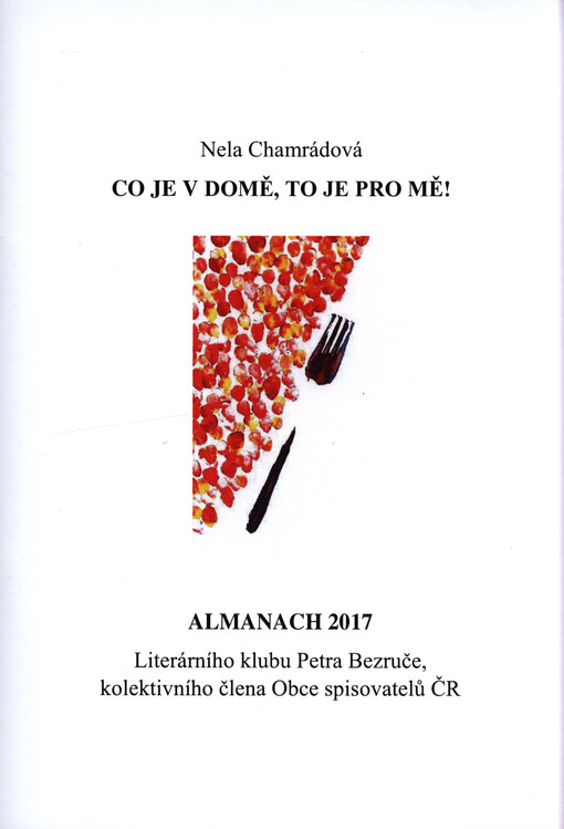 Co je v domě, to je pro mě! : almanach 2017 Literárního klubu Petra Bezruče, kolektivního člena Obce spisovatelů ČR