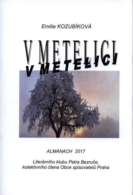V metelici : almanach 2017 Literárního klubu Petra Bezruče, kolektivního člena Obce spisovatelů ČR