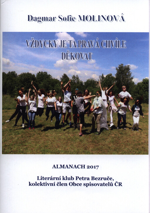 Vždycky je pravá chvíle děkovat : almanach 2017 Literárního klubu Petra Bezruče, kolektivního člena Obce spisovatelů ČR