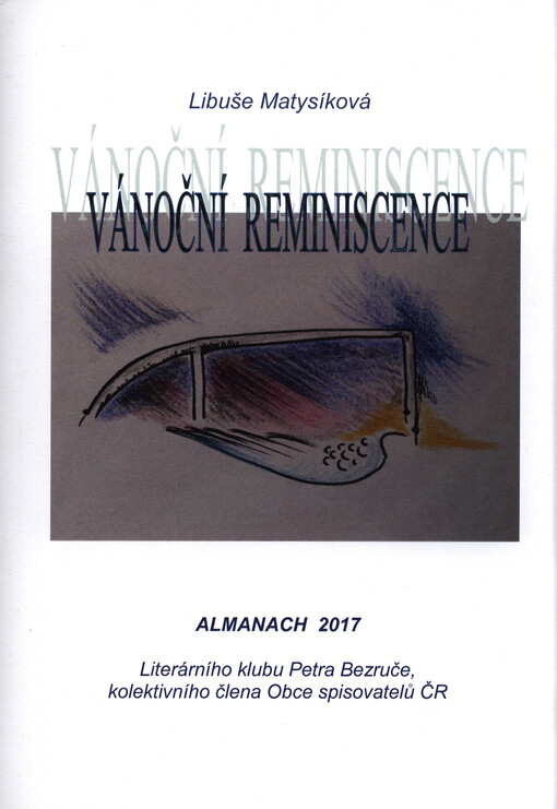 Vánoční reminiscence : almanach 2017 Literárního klubu Petra Bezruče, kolektivního člena Obce spisovatelů ČR