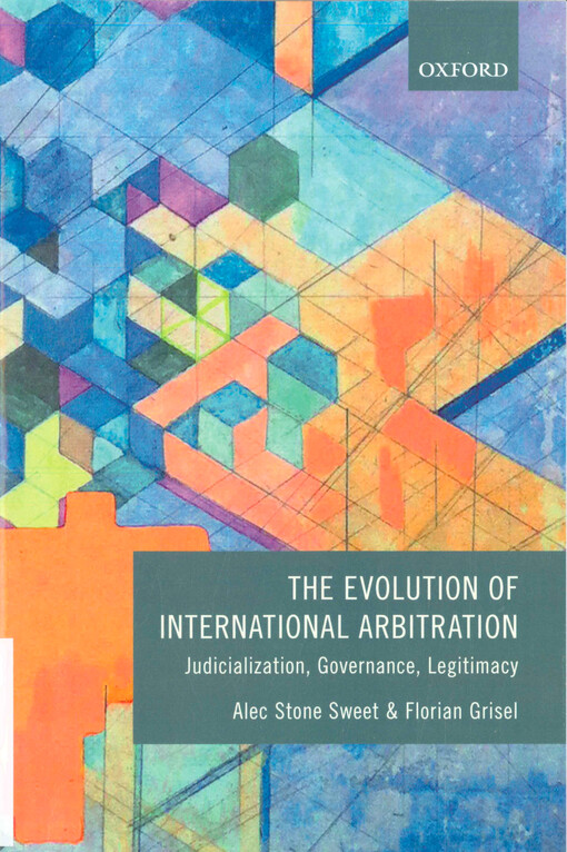 The evolution of international arbitration : judicialization, governance, legitimacy