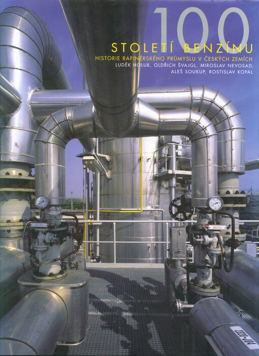 Století benzínu :historie rafinérského průmyslu v českých zemích