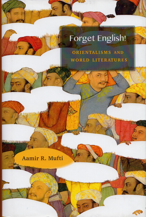 Forget English! : orientalisms and world literatures