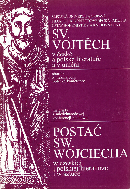 Sv. Vojtěch v české a polské literatuře a v umění = Postać sw. Wojciecha w czeskiej i polskiej literaturze i w sztuce : sborník z mezinárodní vědecké konference : [Opava 4.-6. listopadu 1997]