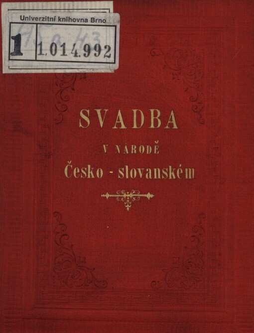 Svadba v národě Česko-slovanském, čili, Svadební obyčeje, řeči, promluvy, přípitky a 73 svadebních písní a nápěvů, jichžto s oblibou užívá se o námluvách, o svadebním veselí a při čepení nevěsty :pro zváče (zovčí), stárky, družby, řečníky, mládence, družičky a hudebníky svadební sebral a spracoval Beneš Method Kulda
