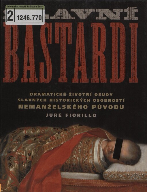 Slavní bastardi: dramatické životní osudy slavných historických osobností nemanželského původu