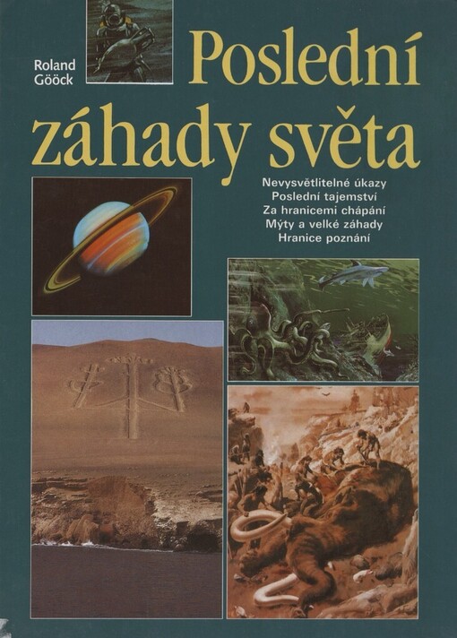 Poslední záhady světa: nevysvětlitelné úkazy : poslední tajemství : za hranicemi chápání : mýty a velké záhady : hranice lidského poznání
