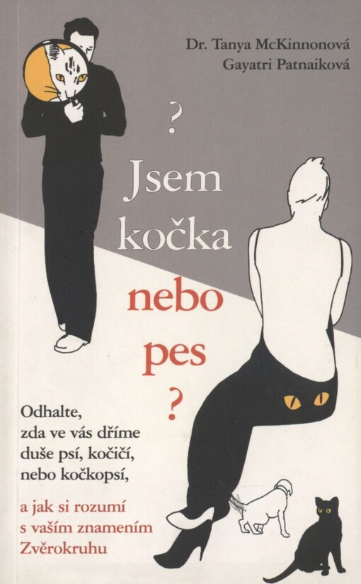 Jsem kočka nebo pes?: odhalte, zda ve vás dříme duše psí, kočičí, nebo kočkopsí, a jak si rozumí s vaším znamením Zvěrokruhu