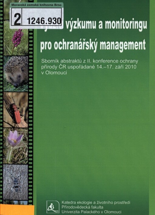 Využití výzkumu a monitoringu pro ochranářský management: sborník abstraktů z II. konference ochrany přírody ČR uspořádané 14.-17. září 2010 v Olomouci