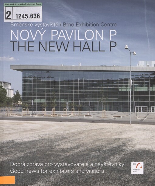 Nový pavilon P: Brněnské výstaviště : dobrá zpráva pro vystavovatele a návštěvníky