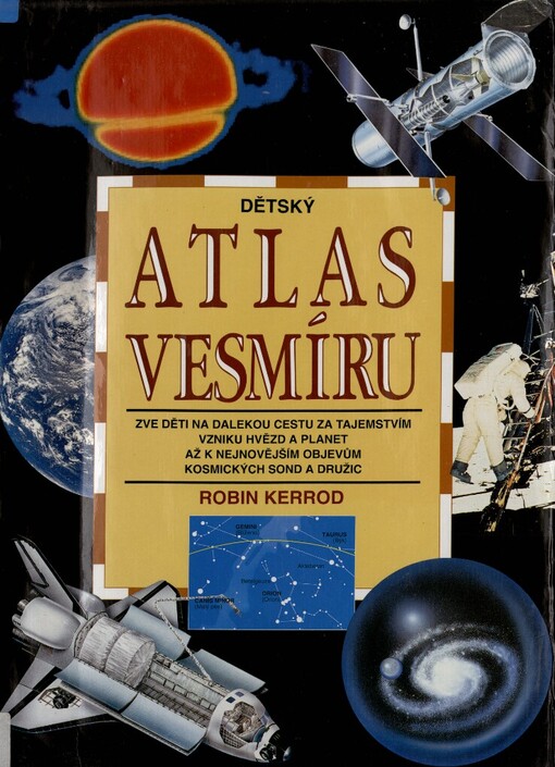 Dětský atlas vesmíru: zve děti na dalekou cestu za tajemstvím vzniku hvězd a planet až k nejnovějším objevům kosmických sond a družic