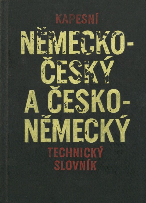 Kapesní německo-český a česko-německý technický slovník :[příručka pro technické pracovníky na služebních cestách do zahraničí]