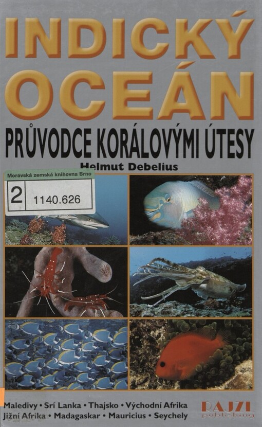 Indický oceán: průvodce korálovými útesy - Maledivy, Srí Lanka, Thajsko, Východní Afrika, Jižní Afrika, Madagaskar, Mauricius, Seychely : více než 1000 fotografií živočichů korálových útesů v jejich přirozeném prostředí